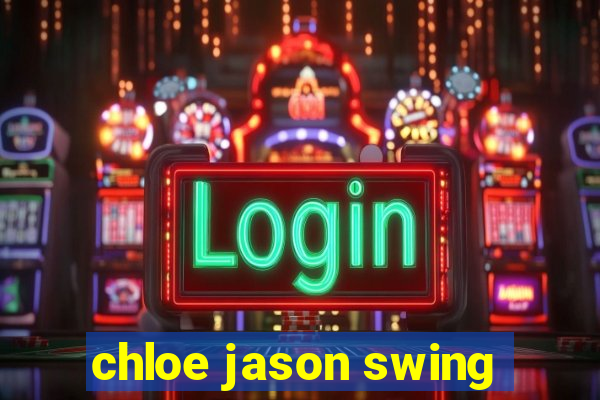 chloe jason swing